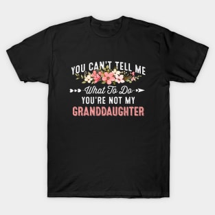 You Can't Tell Me What To Do You're Not My Granddaughter T-Shirt